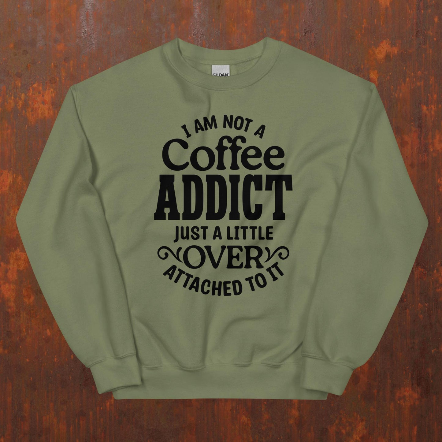 I'm Not a Coffee Addict Unisex Sweatshirt