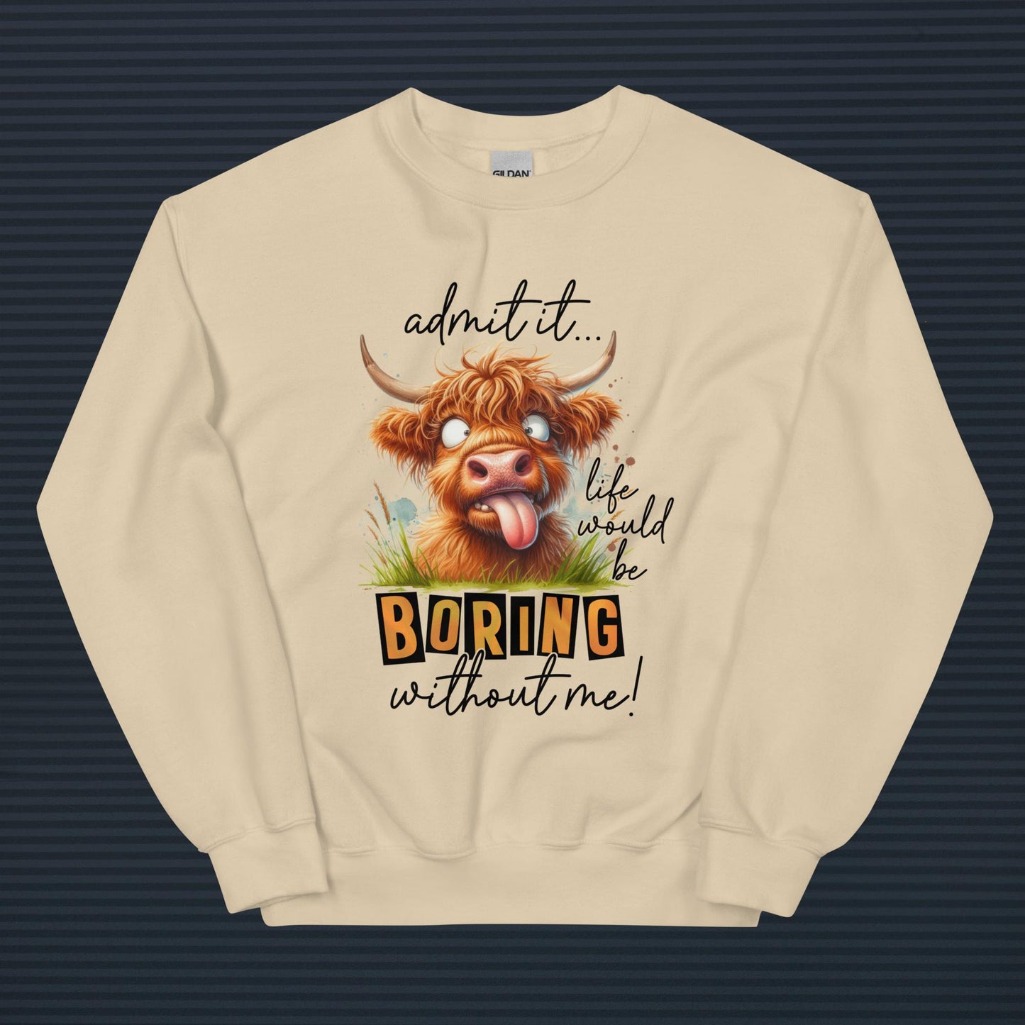 Admit it life would be boring without me! [Highlander Cow] Unisex Sweatshirt