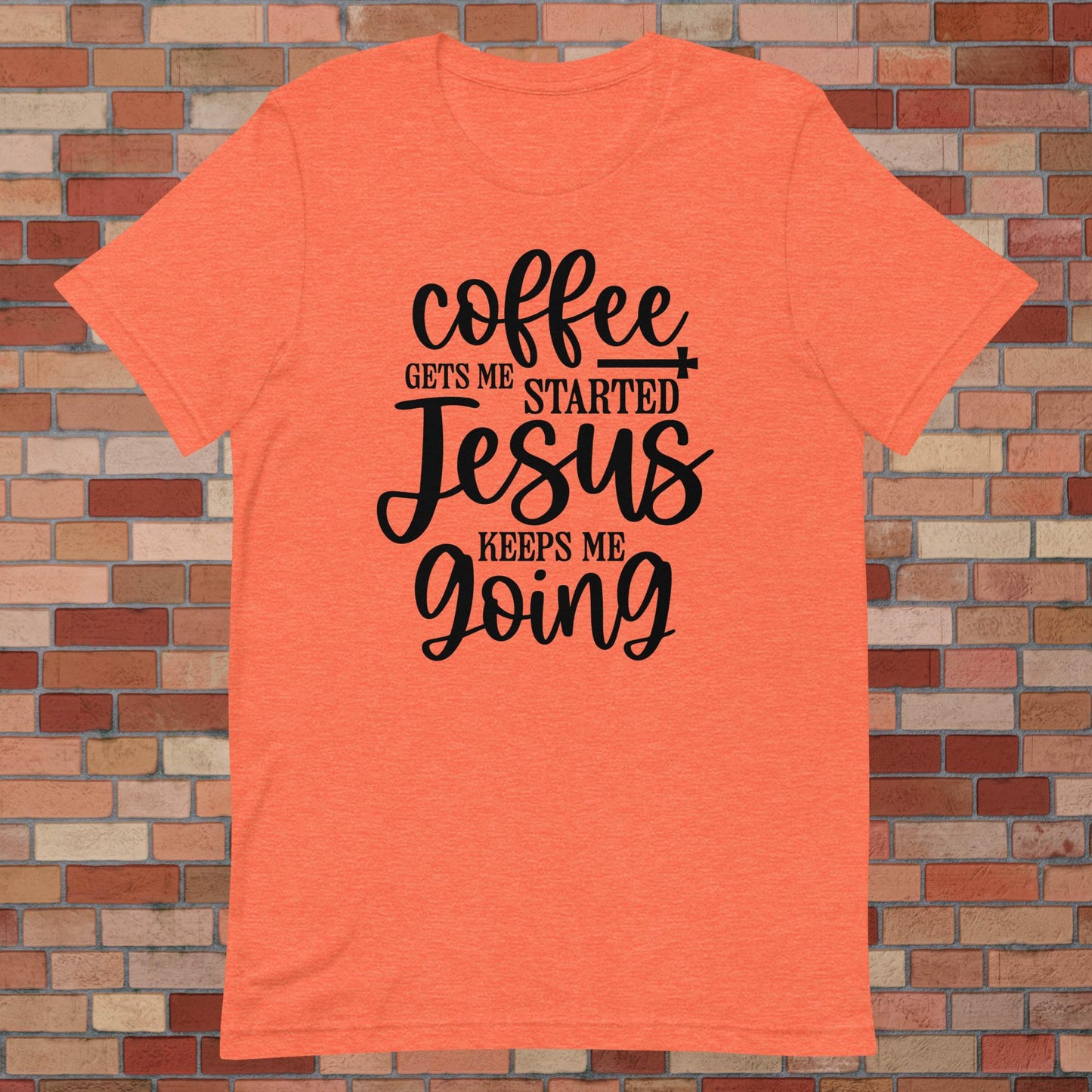 Coffee Gets Me Started, Jesus Keeps Me Going Unisex t-shirt