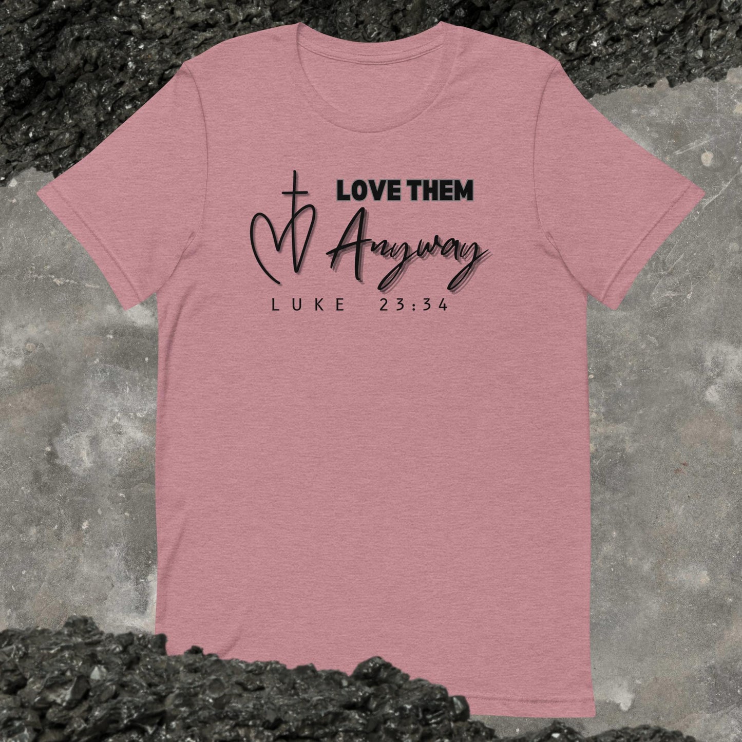 Christian Bible Verse Love Them Anyway Unisex t-shirt