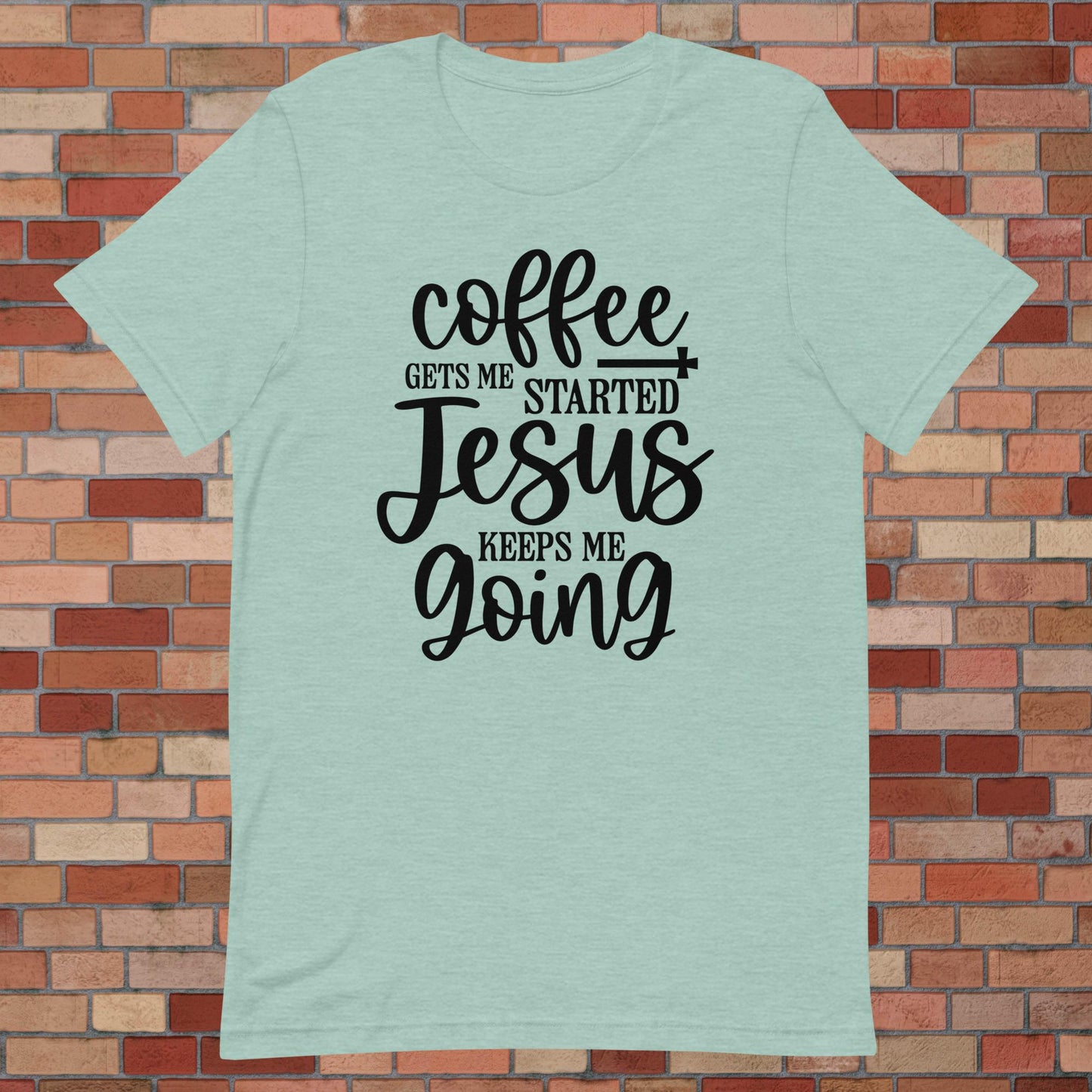 Coffee Gets Me Started, Jesus Keeps Me Going Unisex t-shirt