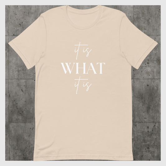 It is what it is Unisex t-shirt