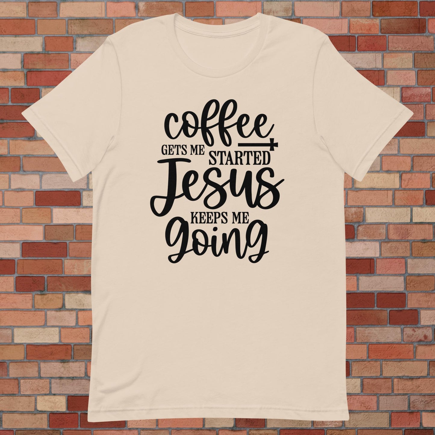 Coffee Gets Me Started, Jesus Keeps Me Going Unisex t-shirt